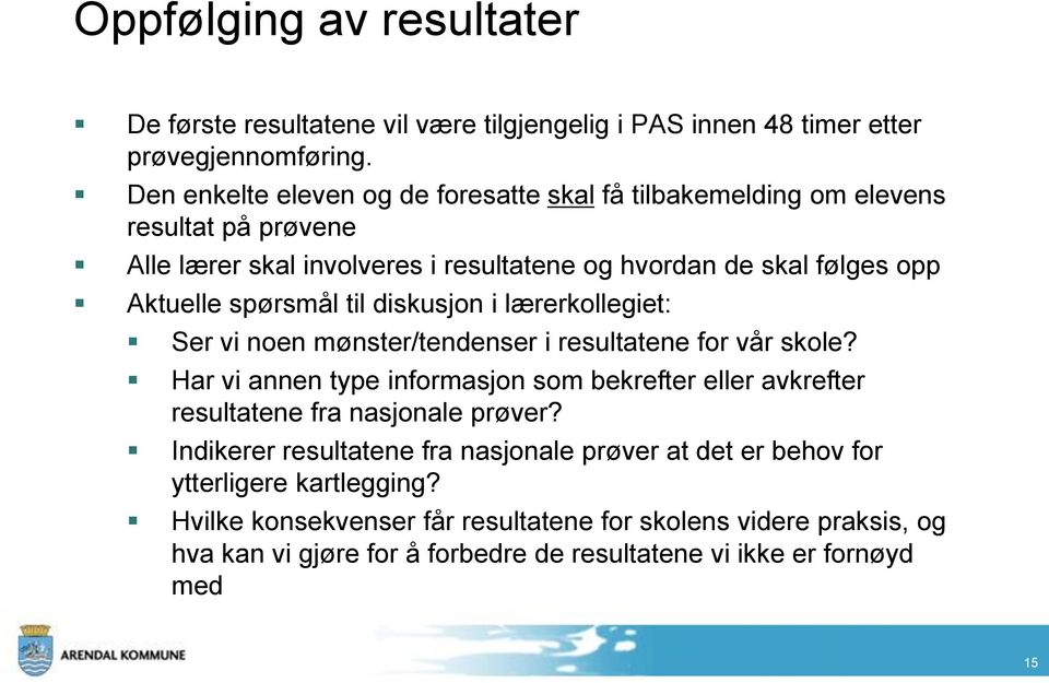 spørsmål til diskusjon i lærerkollegiet: Ser vi noen mønster/tendenser i resultatene for vår skole?