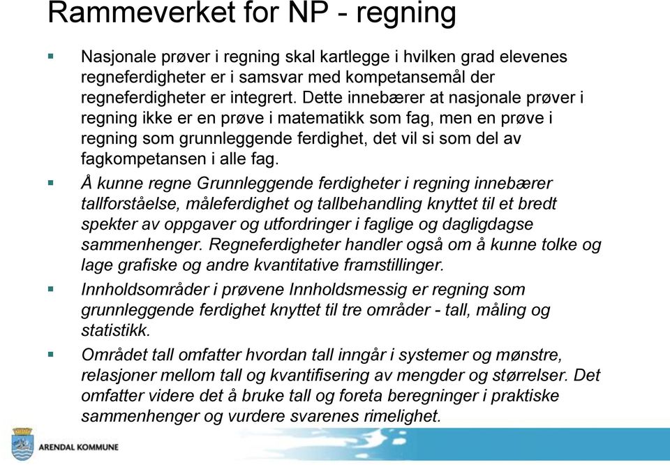 Å kunne regne Grunnleggende ferdigheter i regning innebærer tallforståelse, måleferdighet og tallbehandling knyttet til et bredt spekter av oppgaver og utfordringer i faglige og dagligdagse