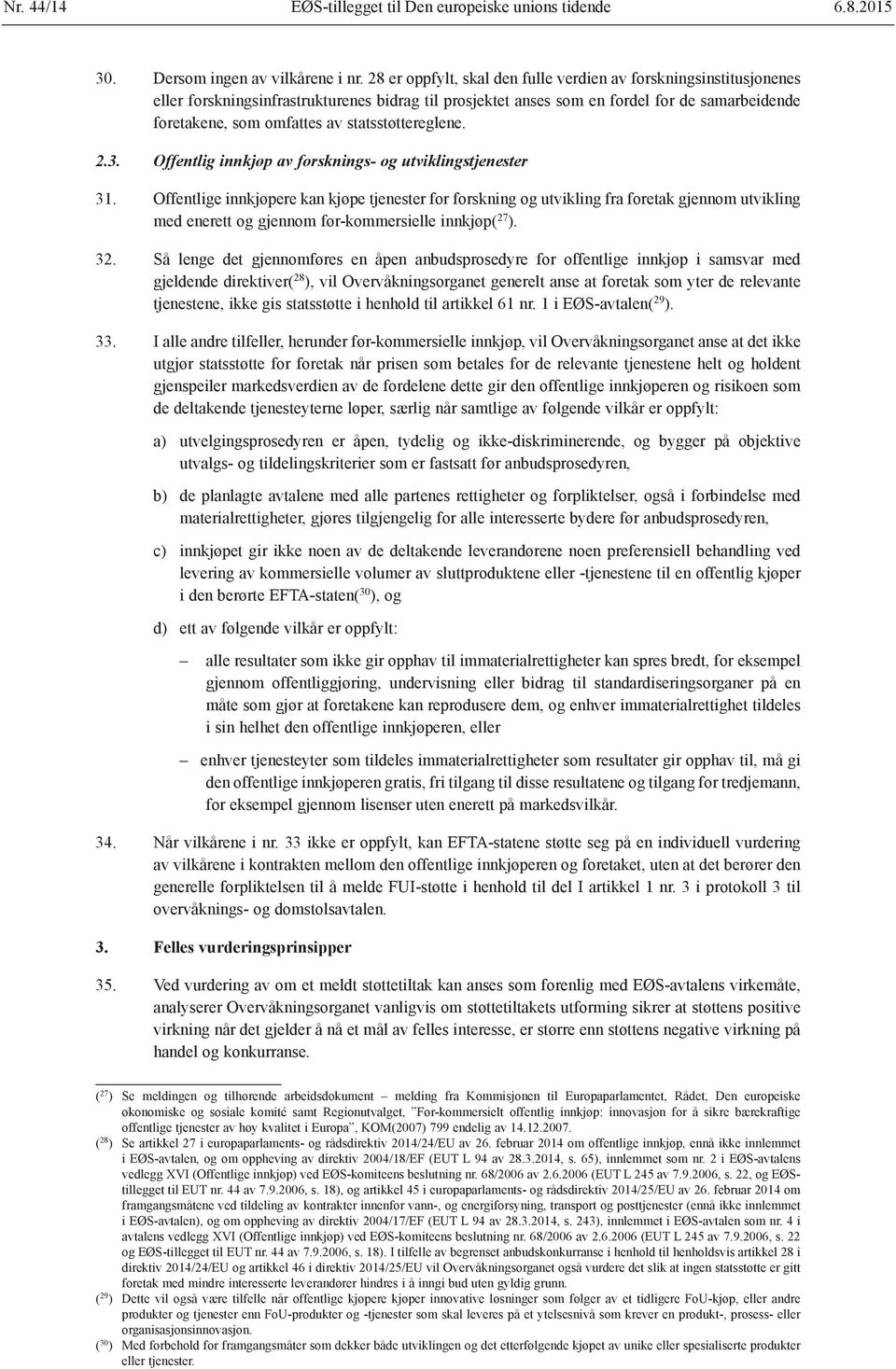 statsstøttereglene. 2.3. Offentlig innkjøp av forsknings- og utviklingstjenester 31.