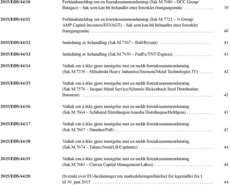 .. 40 2015/EØS/44/12 Innledning av behandling (Sak M.7567 Bull/Rexam)... 41 2015/EØS/44/13 Innledning av behandling (Sak M.7630 FedEx/TNT Express).