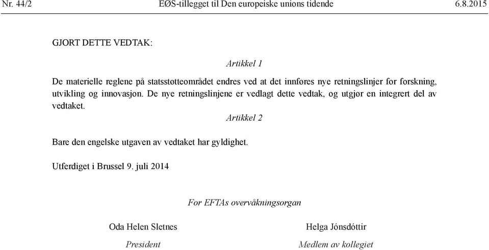 for forskning, utvikling og innovasjon. De nye retningslinjene er vedlagt dette vedtak, og utgjør en integrert del av vedtaket.