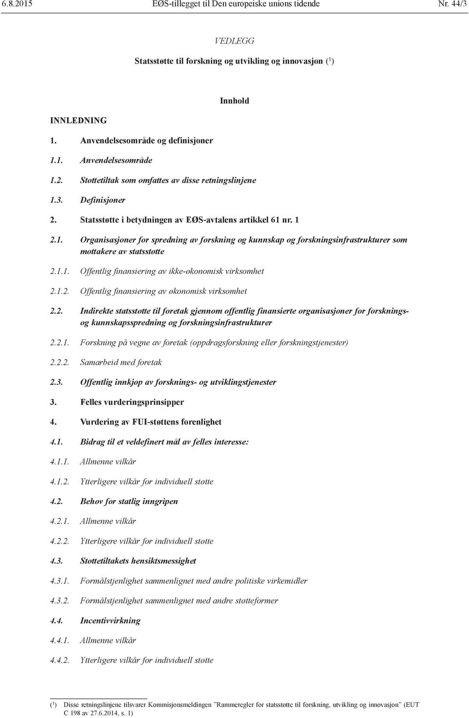 1.1. Offentlig finansiering av ikke-økonomisk virksomhet 2.