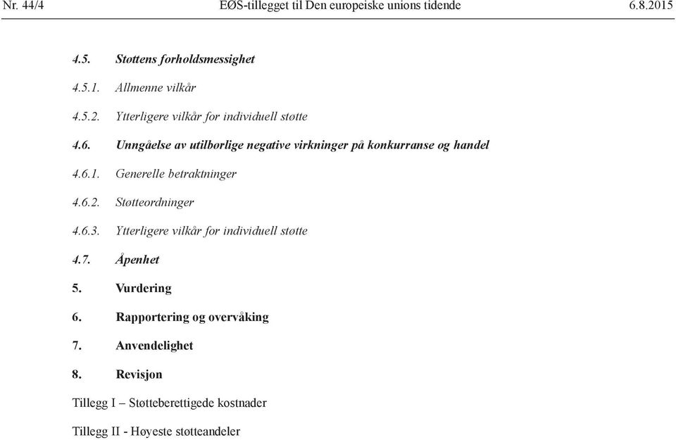 Støtteordninger 4.6.3. Ytterligere vilkår for individuell støtte 4.7. Åpenhet 5. Vurdering 6. Rapportering og overvåking 7.