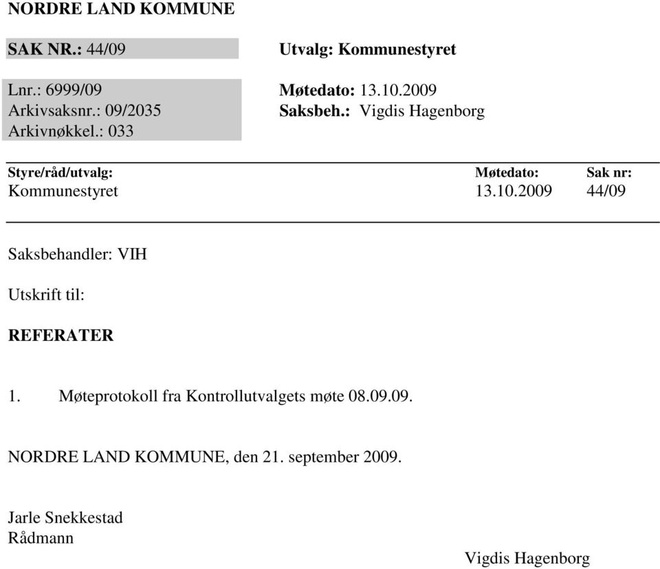 : 033 Styre/råd/utvalg: Møtedato: Sak nr: Kommunestyret 13.10.