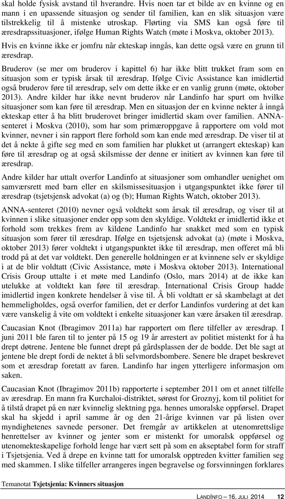 Flørting via SMS kan også føre til æresdrapssituasjoner, ifølge Human Rights Watch (møte i Moskva, oktober 2013).