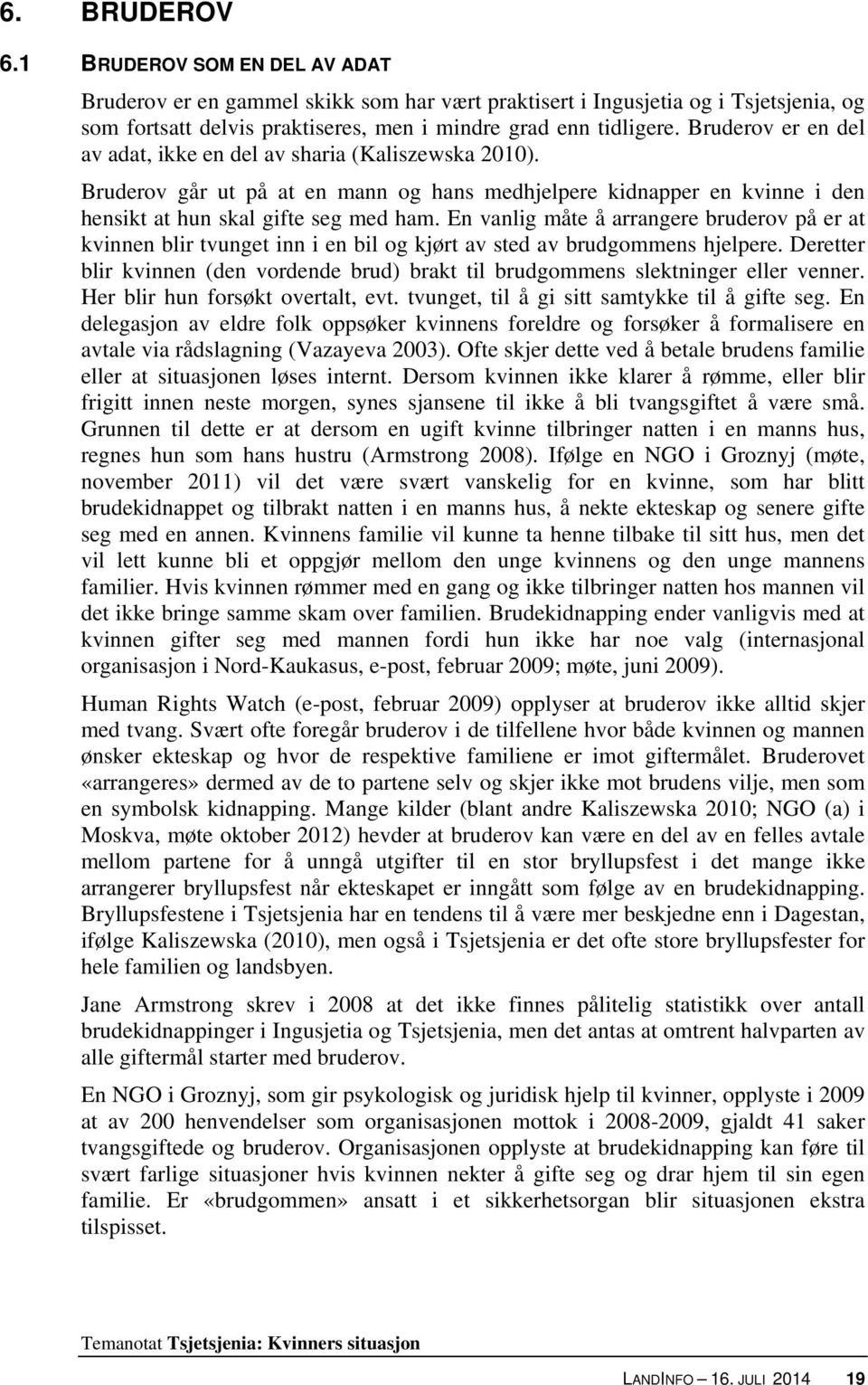 En vanlig måte å arrangere bruderov på er at kvinnen blir tvunget inn i en bil og kjørt av sted av brudgommens hjelpere.