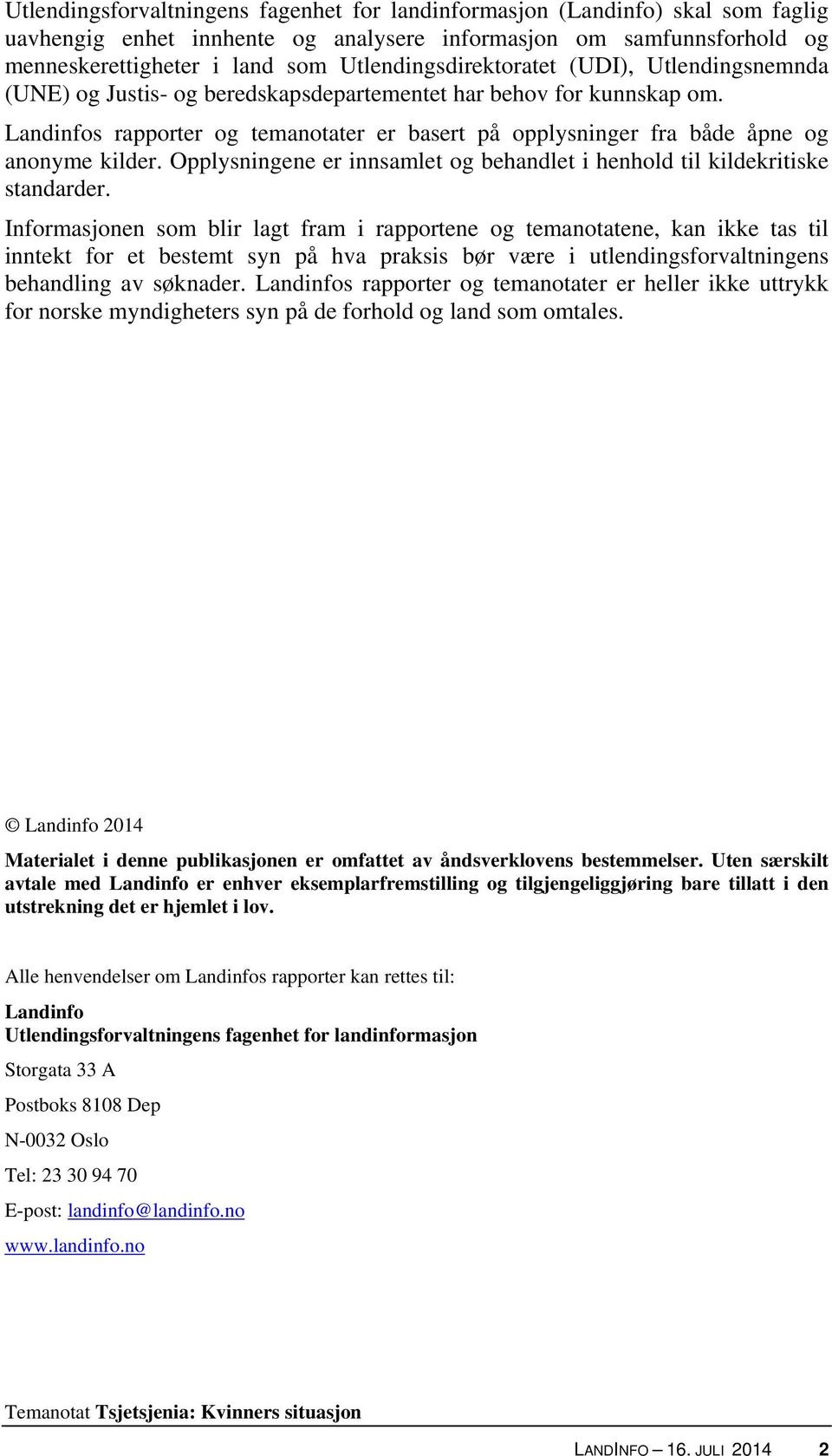 Landinfos rapporter og temanotater er basert på opplysninger fra både åpne og anonyme kilder. Opplysningene er innsamlet og behandlet i henhold til kildekritiske standarder.