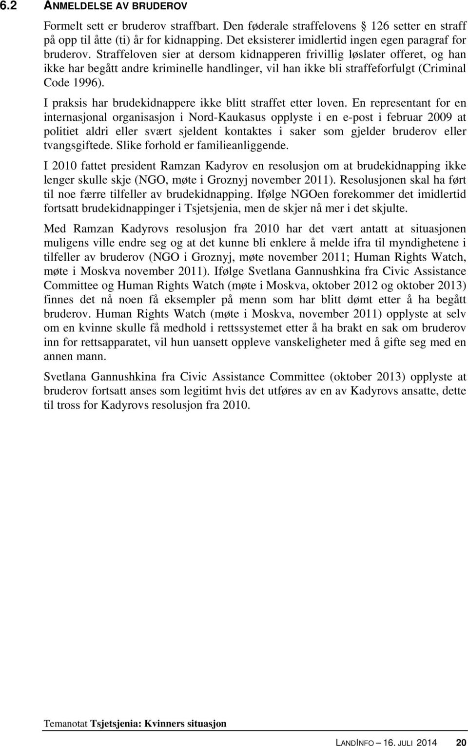 Straffeloven sier at dersom kidnapperen frivillig løslater offeret, og han ikke har begått andre kriminelle handlinger, vil han ikke bli straffeforfulgt (Criminal Code 1996).