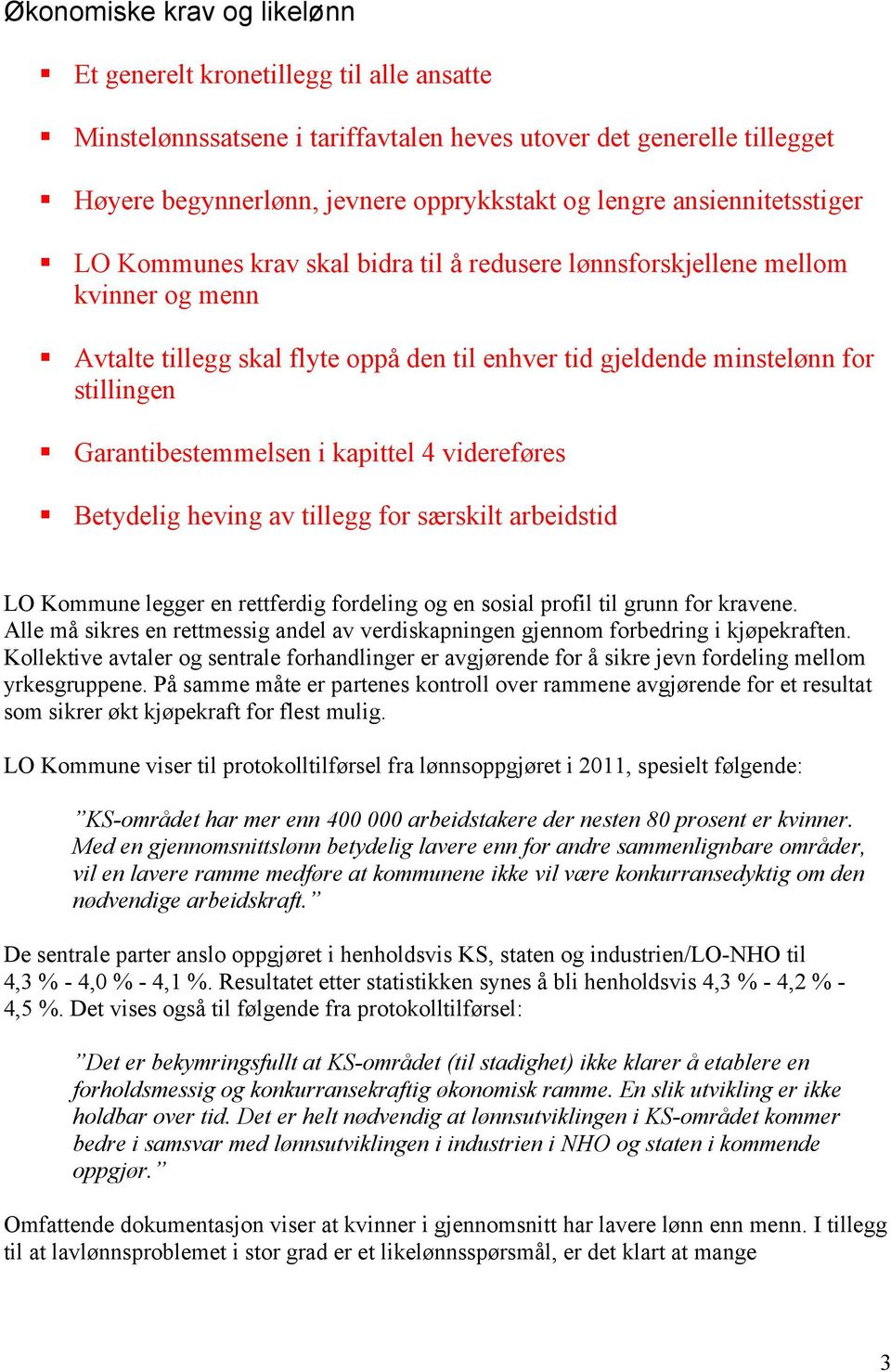 Garantibestemmelsen i kapittel 4 videreføres Betydelig heving av tillegg for særskilt arbeidstid LO Kommune legger en rettferdig fordeling og en sosial profil til grunn for kravene.