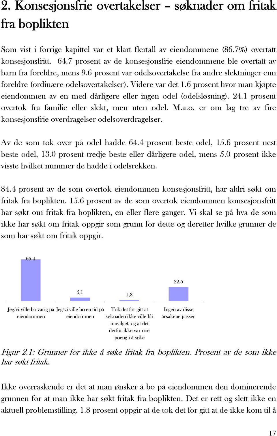 6 prosent hvor man kjøpte eiendommen av en med dårligere eller ingen odel (odelsløsning). 24.1 prosent overtok fra familie eller slekt, men uten odel. M.a.o. er om lag tre av fire konsesjonsfrie overdragelser odelsoverdragelser.