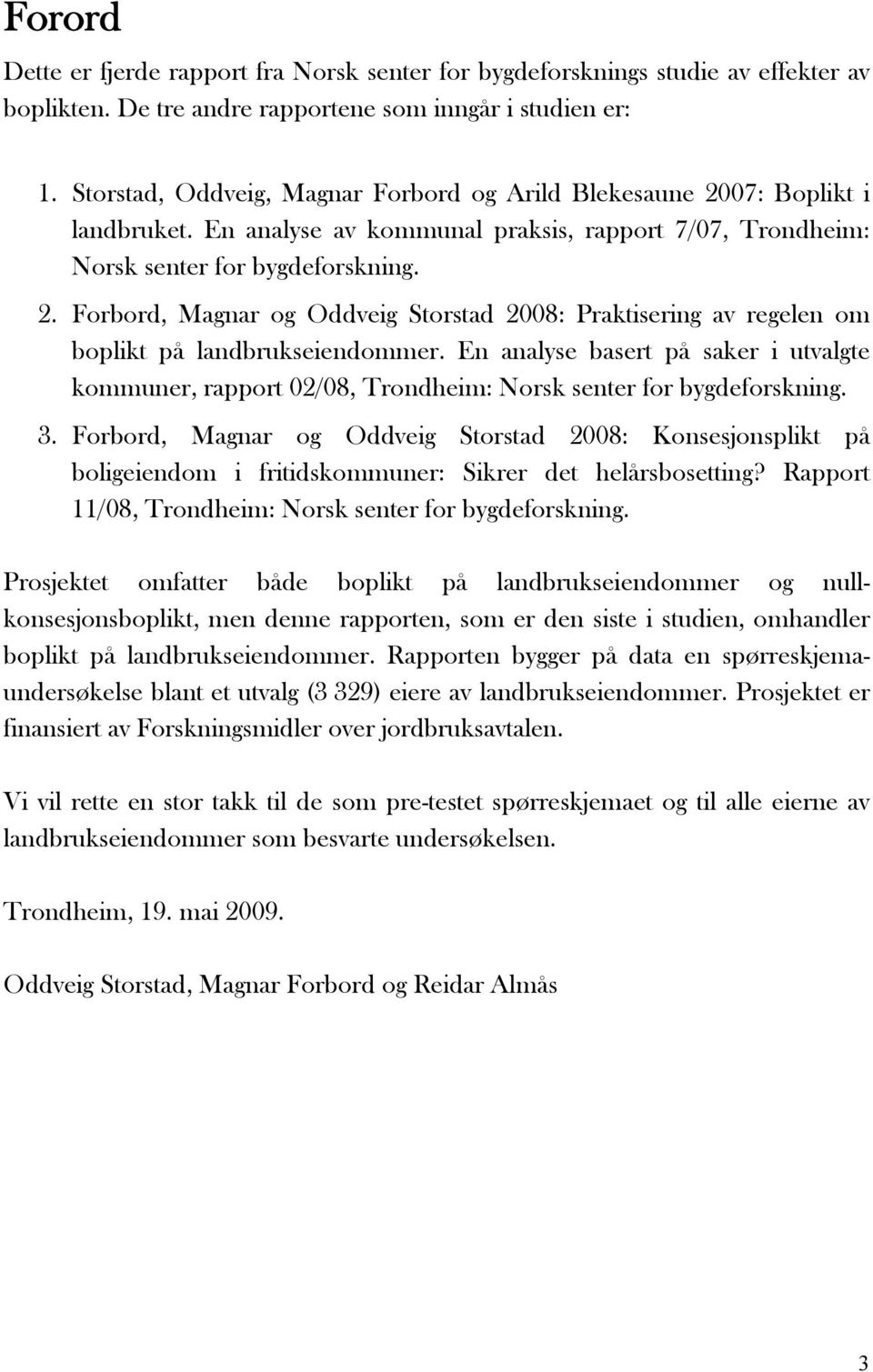 En analyse basert på saker i utvalgte kommuner, rapport 02/08, Trondheim: Norsk senter for bygdeforskning. 3.