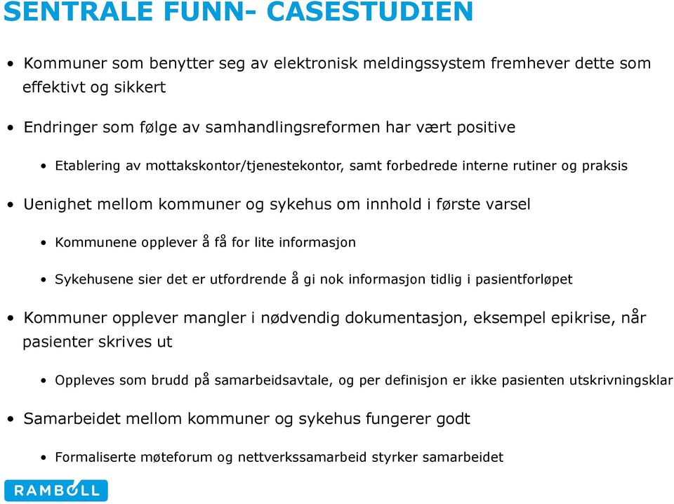 informasjon Sykehusene sier det er utfordrende å gi nok informasjon tidlig i pasientforløpet Kommuner opplever mangler i nødvendig dokumentasjon, eksempel epikrise, når pasienter skrives ut