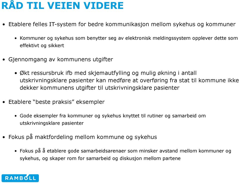 dekker kommunens utgifter til utskrivningsklare pasienter Etablere beste praksis eksempler Gode eksempler fra kommuner og sykehus knyttet til rutiner og samarbeid om utskrivningsklare pasienter