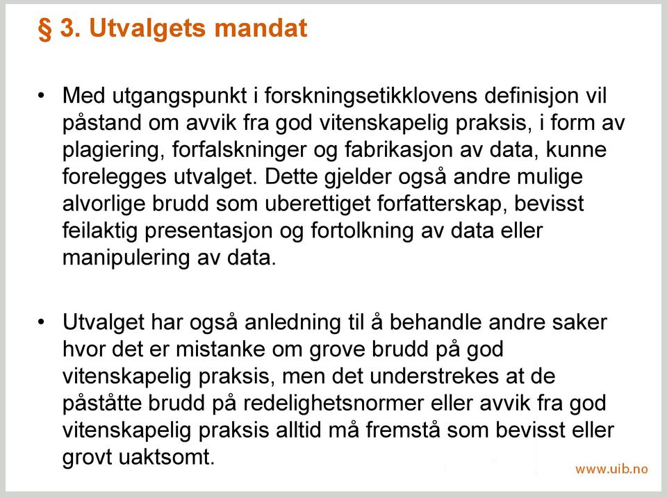 Dette gjelder også andre mulige alvorlige brudd som uberettiget forfatterskap, bevisst feilaktig presentasjon og fortolkning av data eller manipulering av data.