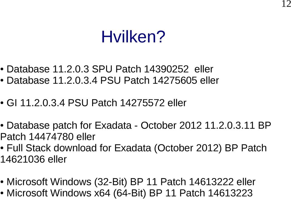 4 PSU Patch 14275572 eller Database patch for Exadata - October 2012 11.