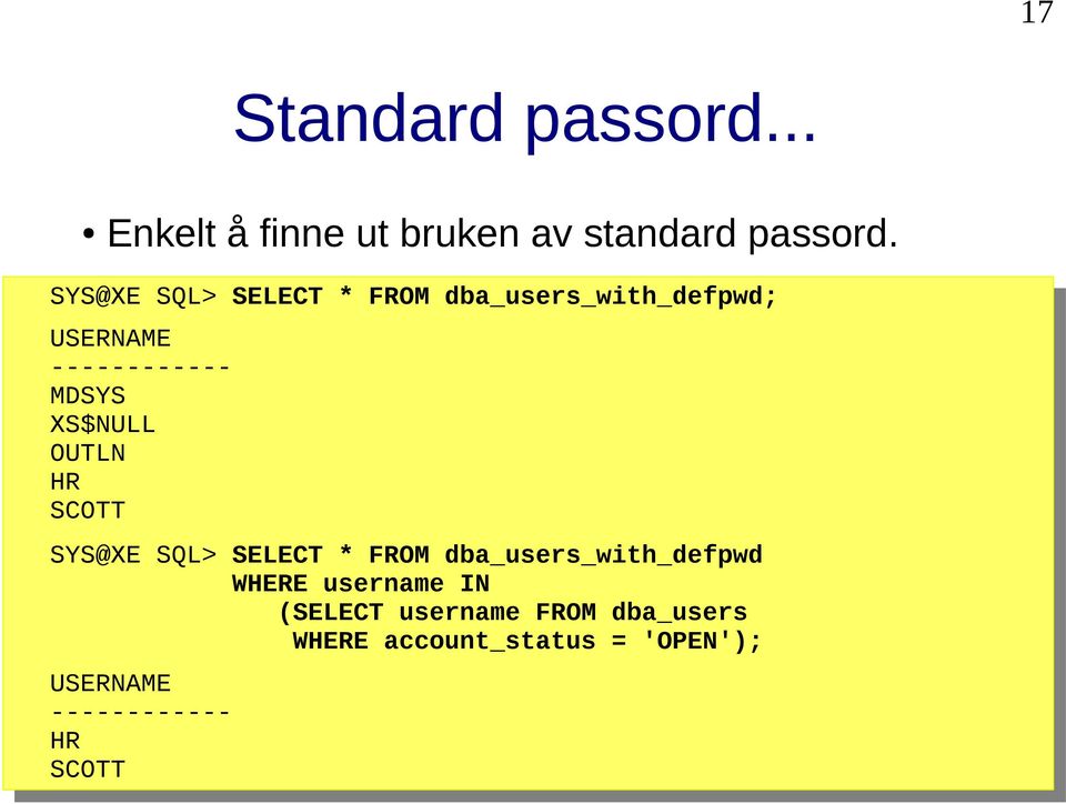 XS$NULL OUTLN HR SCOTT SYS@XE SQL> SELECT * FROM dba_users_with_defpwd WHERE