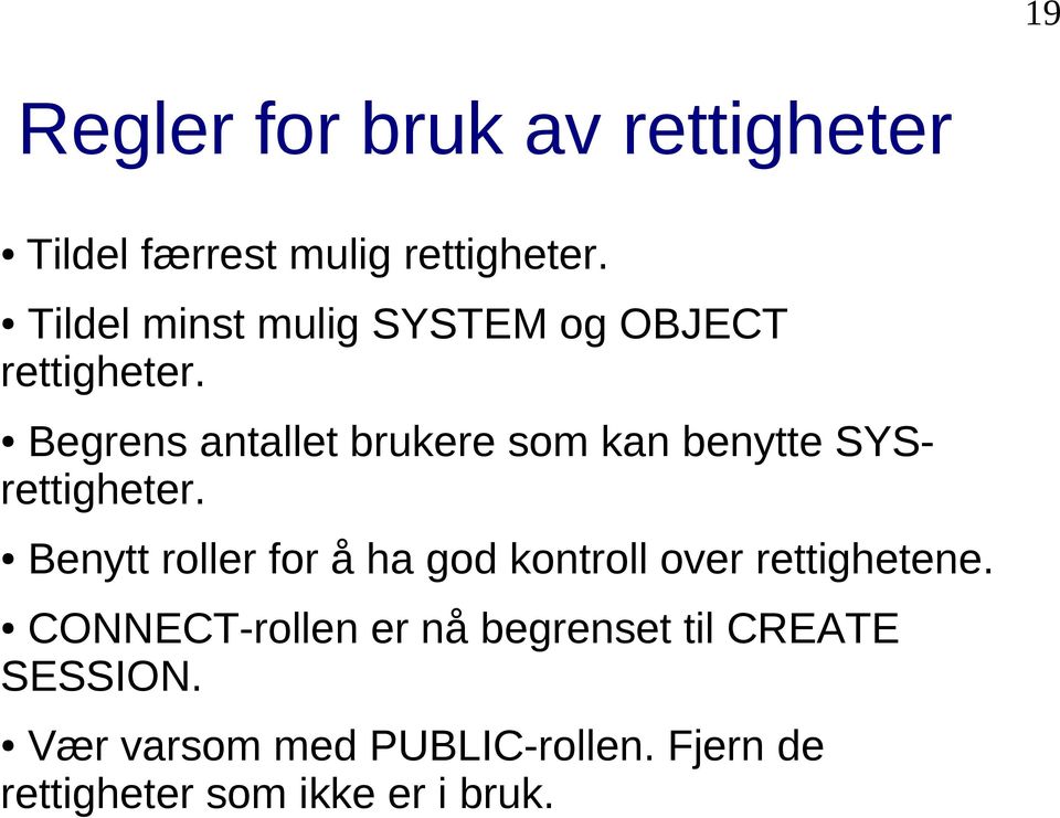 Begrens antallet brukere som kan benytte SYSrettigheter.