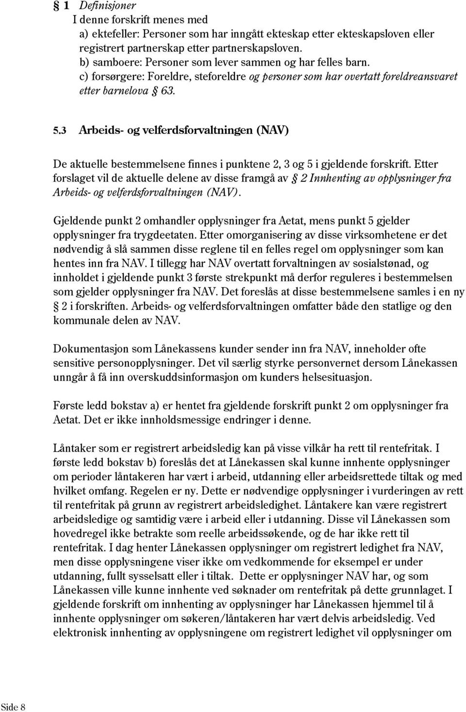 3 Arbeids- og velferdsforvaltningen (NAV) De aktuelle bestemmelsene finnes i punktene 2, 3 og 5 i gjeldende forskrift.