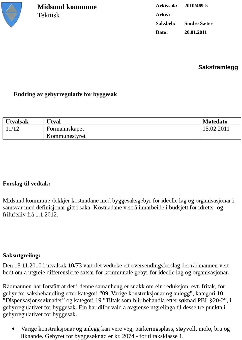 Kostnadane vert å innarbeide i budsjett for idretts- og friluftsliv frå 1.1.2012. Saksutgreiing: Den 18.11.