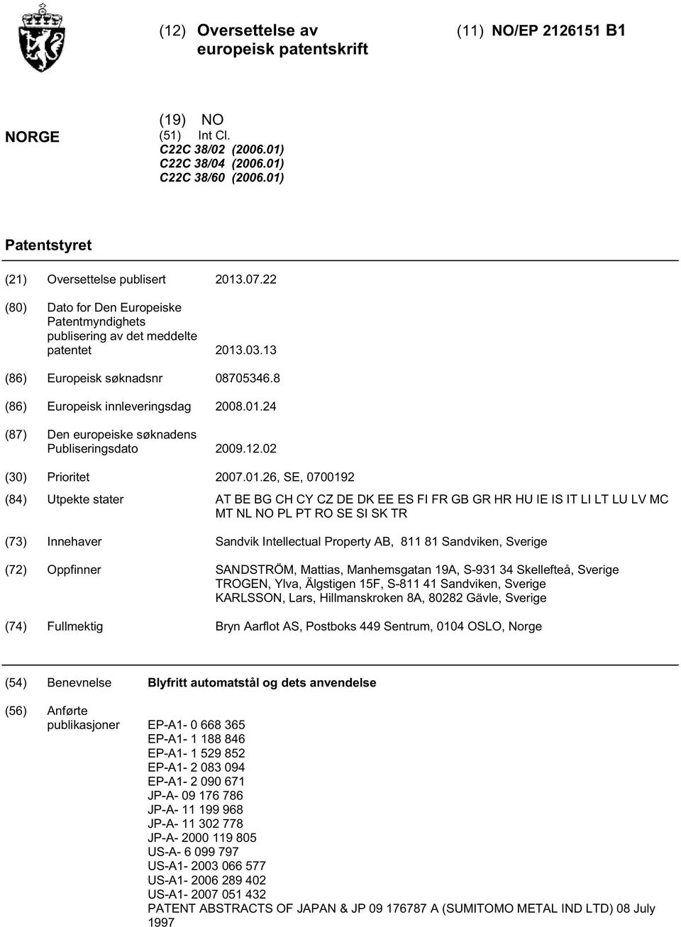 24 (87) Den europeiske søknadens Publiseringsdato 09.12.02 () Prioritet 07.01.