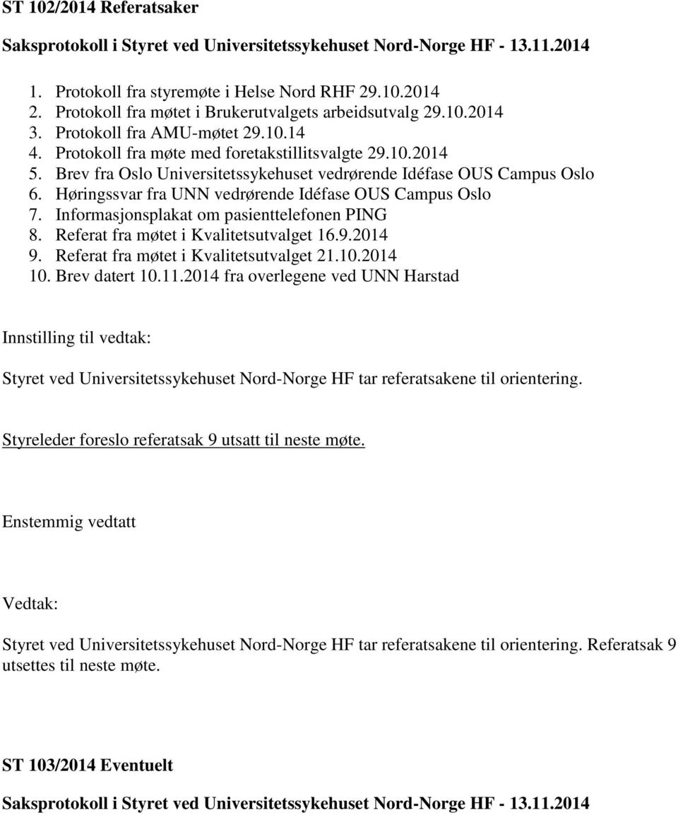 Informasjonsplakat om pasienttelefonen PING 8. Referat fra møtet i Kvalitetsutvalget 16.9.2014 9. Referat fra møtet i Kvalitetsutvalget 21.10.2014 10. Brev datert 10.11.