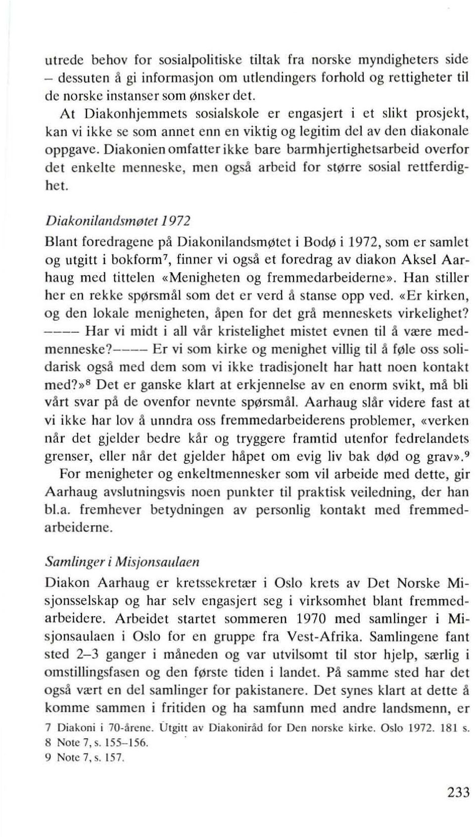 Oiakonien omfatler ikke bare barmhjertighetsarbeid overfor det enkelte menneske, men ogs& arbeid for st\'lffe sosial retlferdighet. Diakollilalldsl/Il!