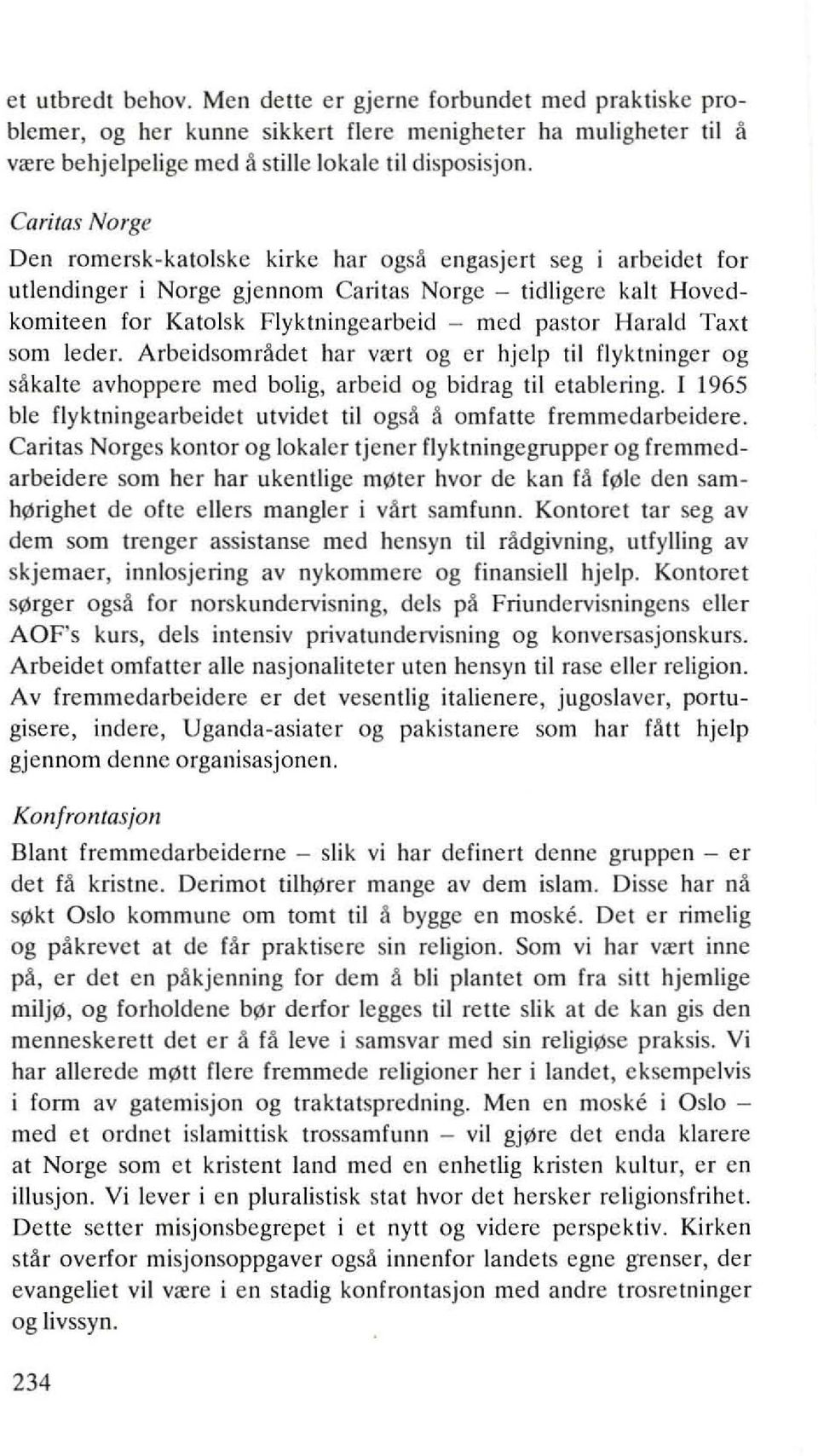 Harald Taxt som leder. Arbeidsomradet har vrert og er hjelp til flyktninger og sakalte avhoppere med bolig, arbeid og bidrag til etablering.