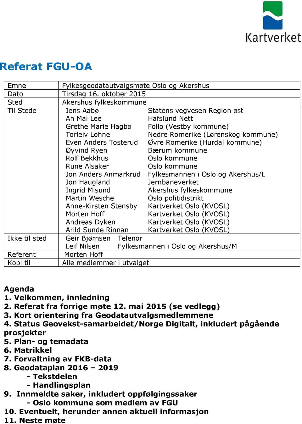 Ingrid Misund Martin Wesche Anne-Kirsten Stensby Morten Hoff Andreas Dyken Arild Sunde Rinnan Statens vegvesen Region øst Hafslund Nett Follo (Vestby kommune) Nedre Romerike (Lørenskog kommune) Øvre