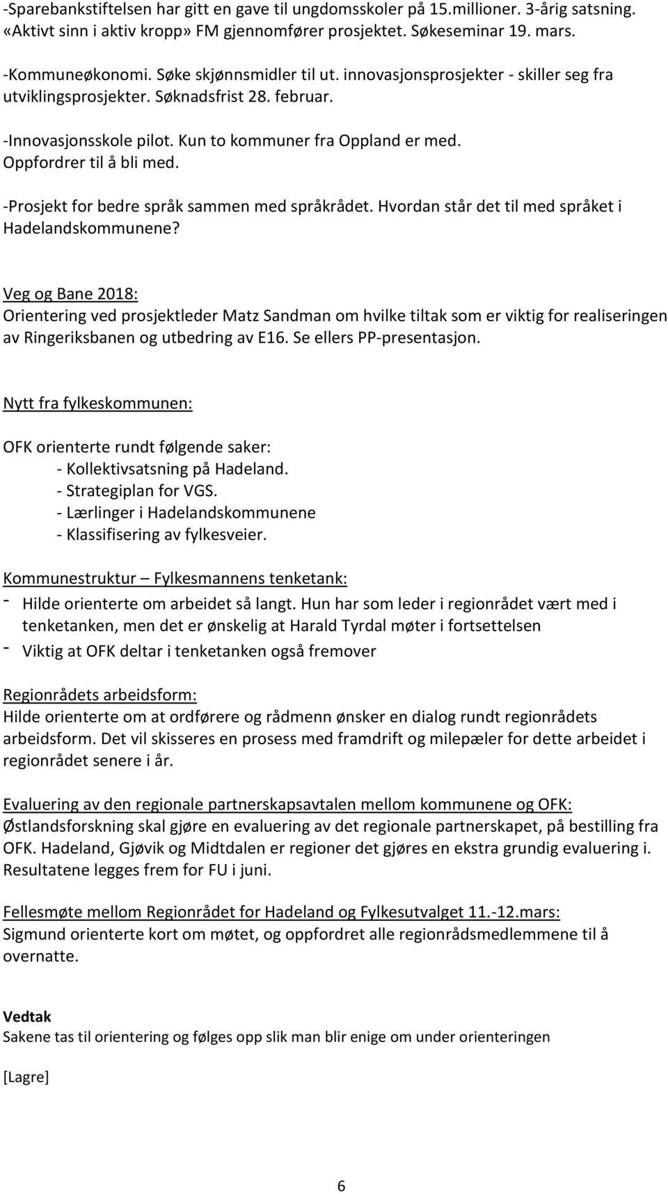 Oppfordrer til å bli med. -Prosjekt for bedre språk sammen med språkrådet. Hvordan står det til med språket i Hadelandskommunene?