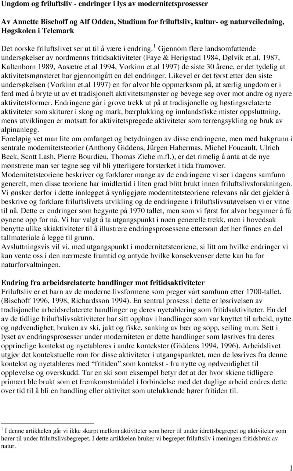 al 1997) de siste 30 årene, er det tydelig at aktivitetsmønsteret har gjennomgått en del endringer. Likevel er det først etter den siste undersøkelsen (Vorkinn et.