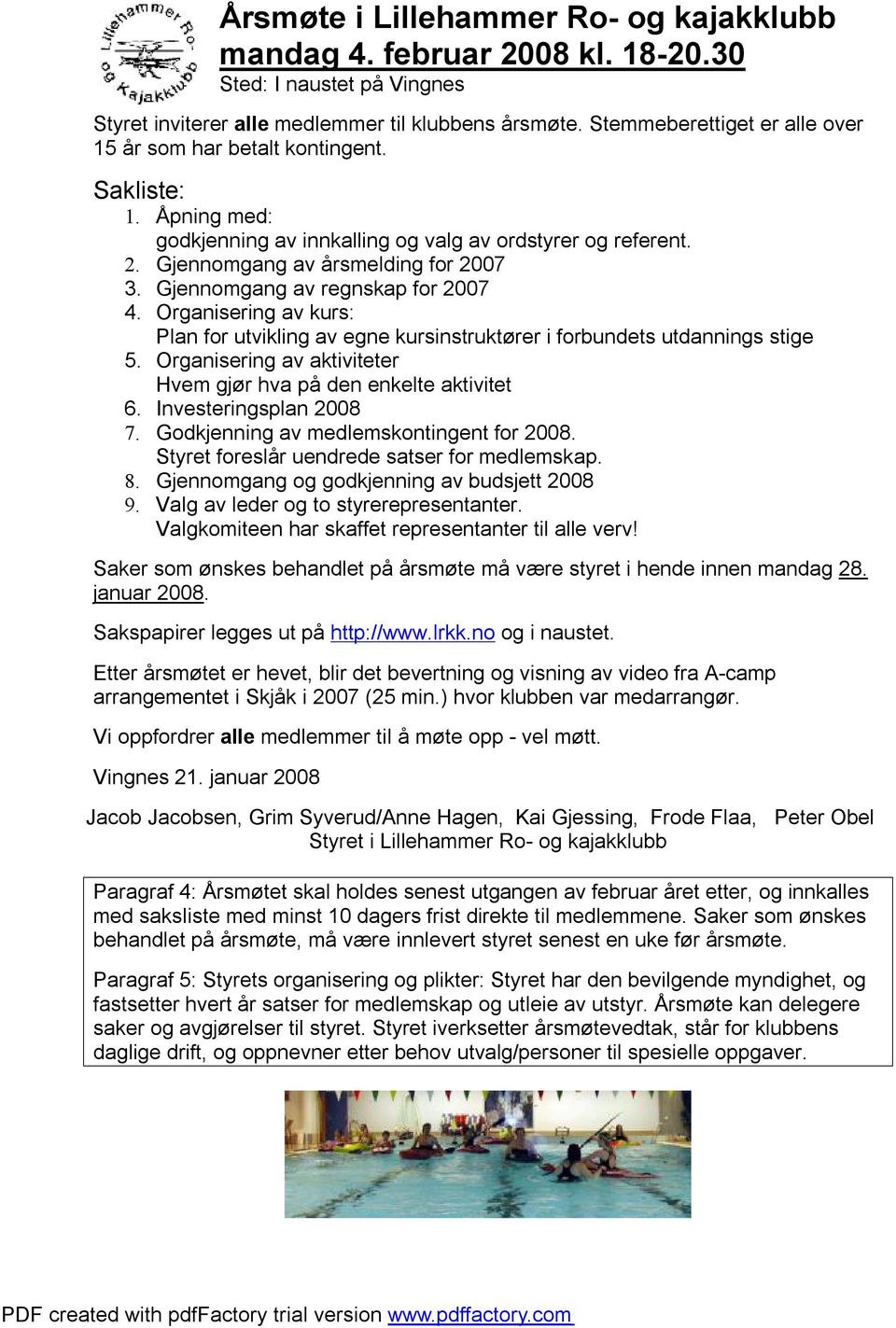 Gjennomgang av regnskap for 2007 4. Organisering av kurs: Plan for utvikling av egne kursinstruktører i forbundets utdannings stige 5.