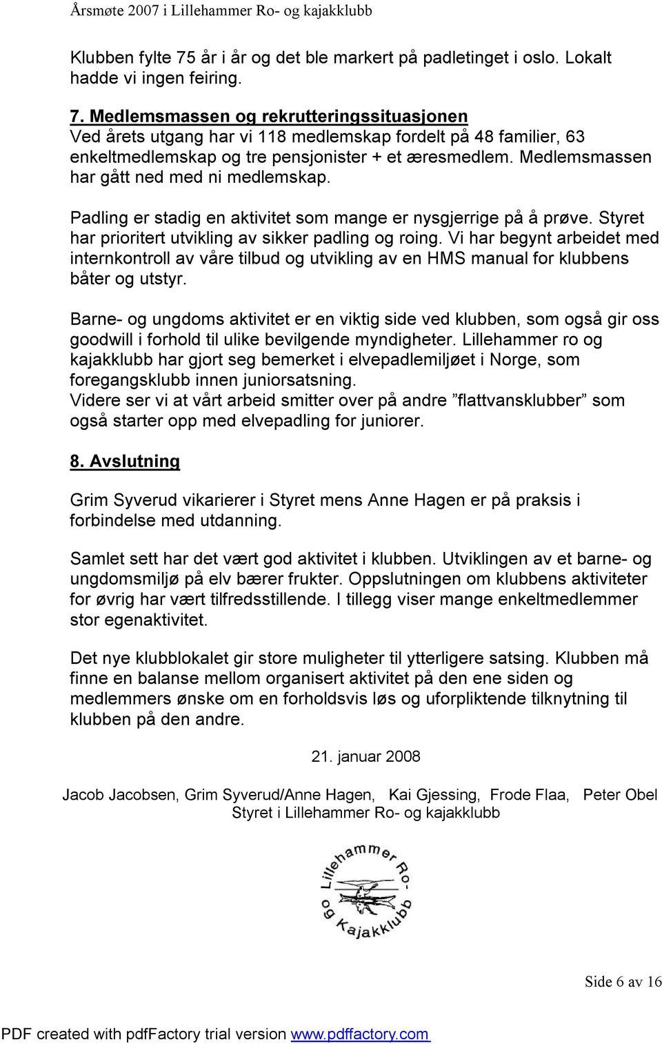 Vi har begynt arbeidet med internkontroll av våre tilbud og utvikling av en HMS manual for klubbens båter og utstyr.