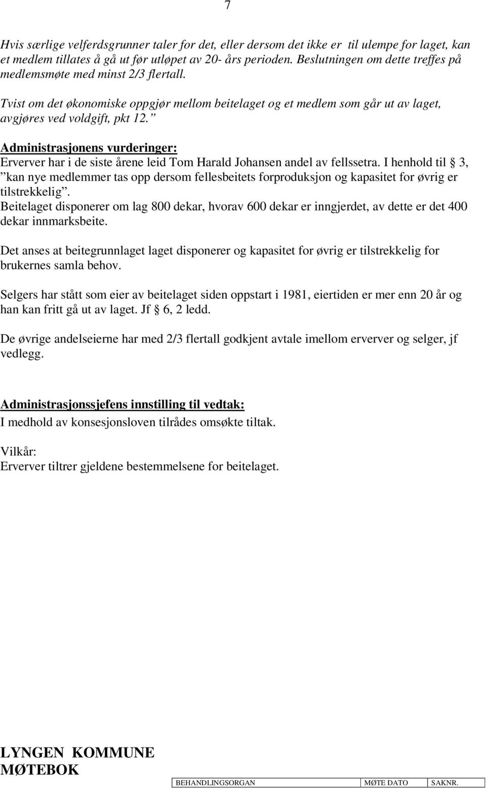 Administrasjonens vurderinger: Erverver har i de siste årene leid Tom Harald Johansen andel av fellssetra.