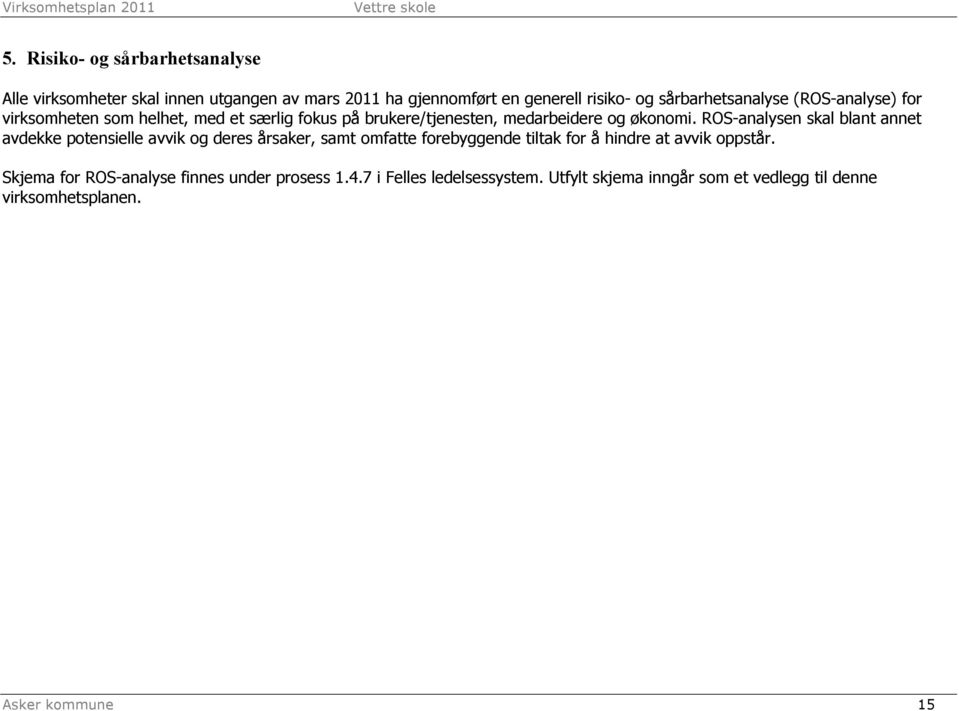 ROS-analysen skal blant annet avdekke potensielle avvik og deres årsaker, samt omfatte forebyggende tiltak for å hindre at avvik