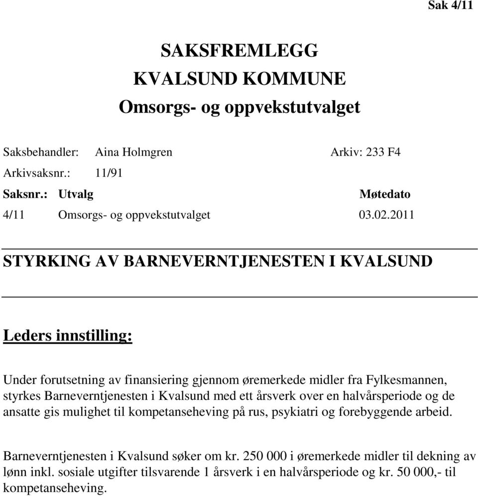 2011 STYRKING AV BARNEVERNTJENESTEN I KVALSUND Leders innstilling: Under forutsetning av finansiering gjennom øremerkede midler fra Fylkesmannen, styrkes Barneverntjenesten i