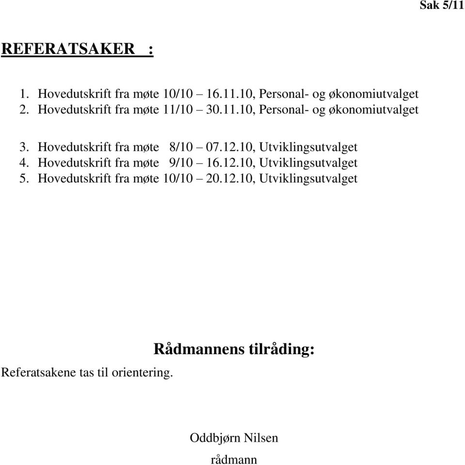 10, Utviklingsutvalget 4. Hovedutskrift fra møte 9/10 16.12.10, Utviklingsutvalget 5.