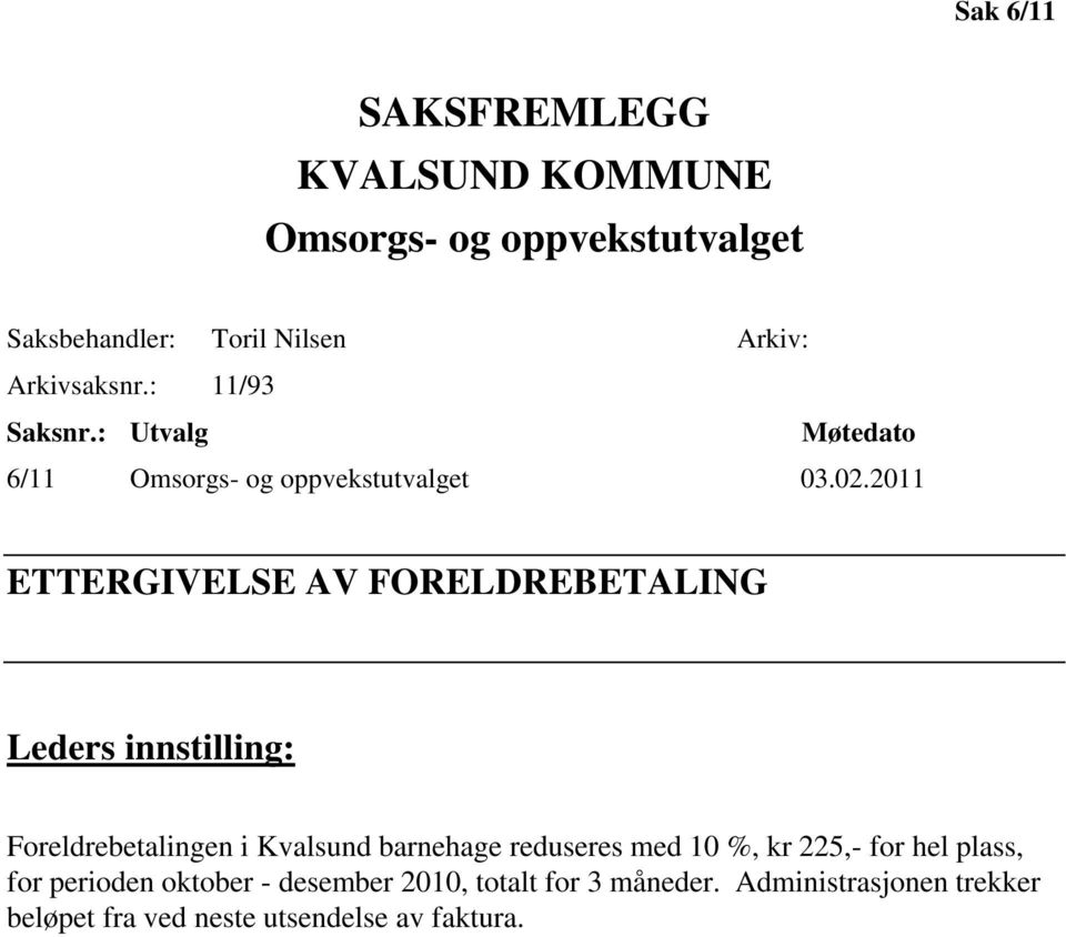 2011 ETTERGIVELSE AV FORELDREBETALING Leders innstilling: Foreldrebetalingen i Kvalsund barnehage reduseres med 10