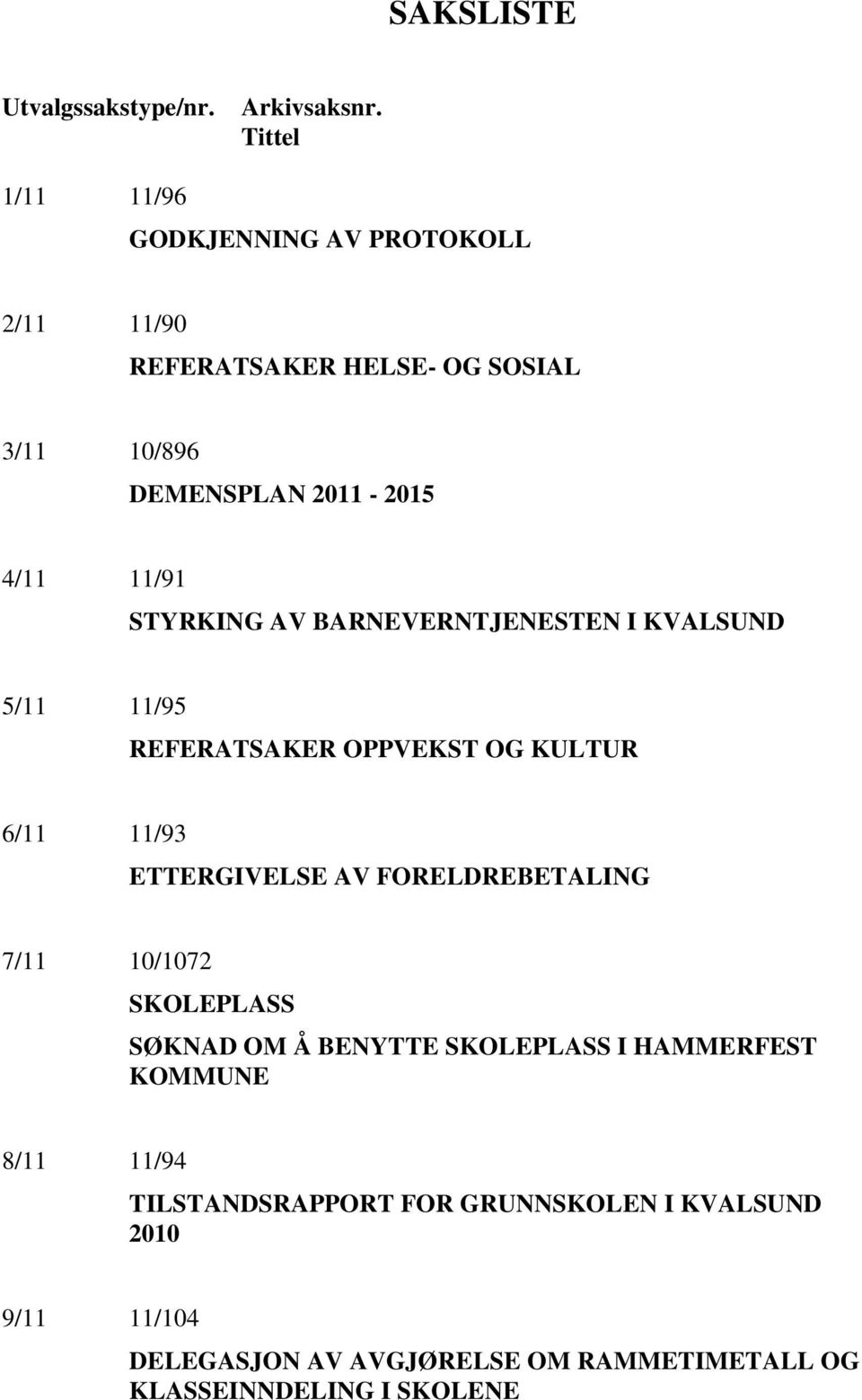 STYRKING AV BARNEVERNTJENESTEN I KVALSUND 5/11 11/95 REFERATSAKER OPPVEKST OG KULTUR 6/11 11/93 ETTERGIVELSE AV FORELDREBETALING