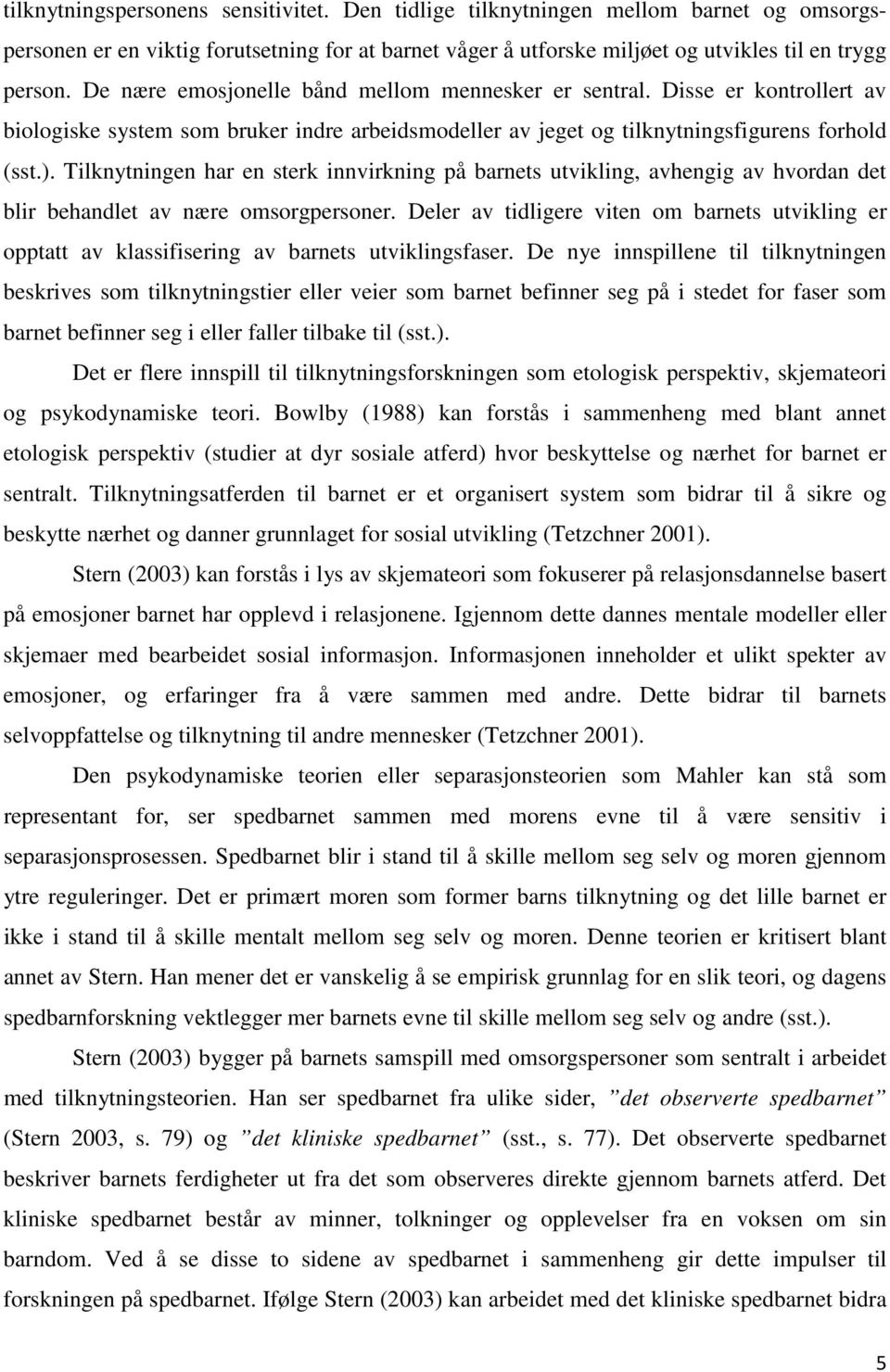 Tilknytningen har en sterk innvirkning på barnets utvikling, avhengig av hvordan det blir behandlet av nære omsorgpersoner.