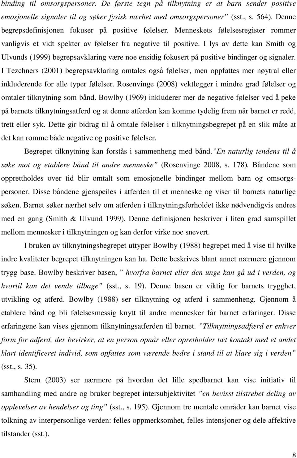 I lys av dette kan Smith og Ulvunds (1999) begrepsavklaring være noe ensidig fokusert på positive bindinger og signaler.