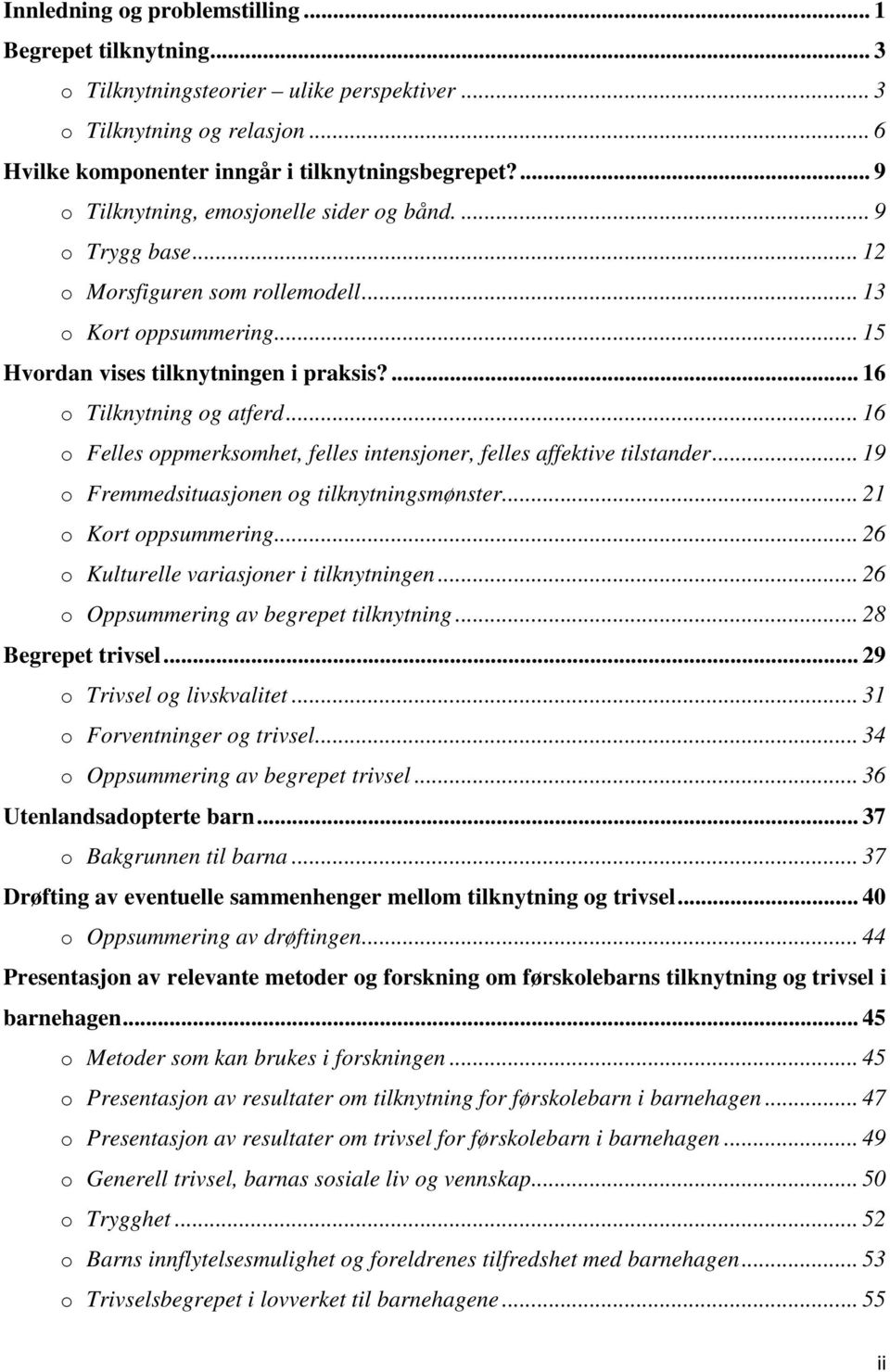 .. 16 o Felles oppmerksomhet, felles intensjoner, felles affektive tilstander... 19 o Fremmedsituasjonen og tilknytningsmønster... 21 o Kort oppsummering... 26 o Kulturelle variasjoner i tilknytningen.