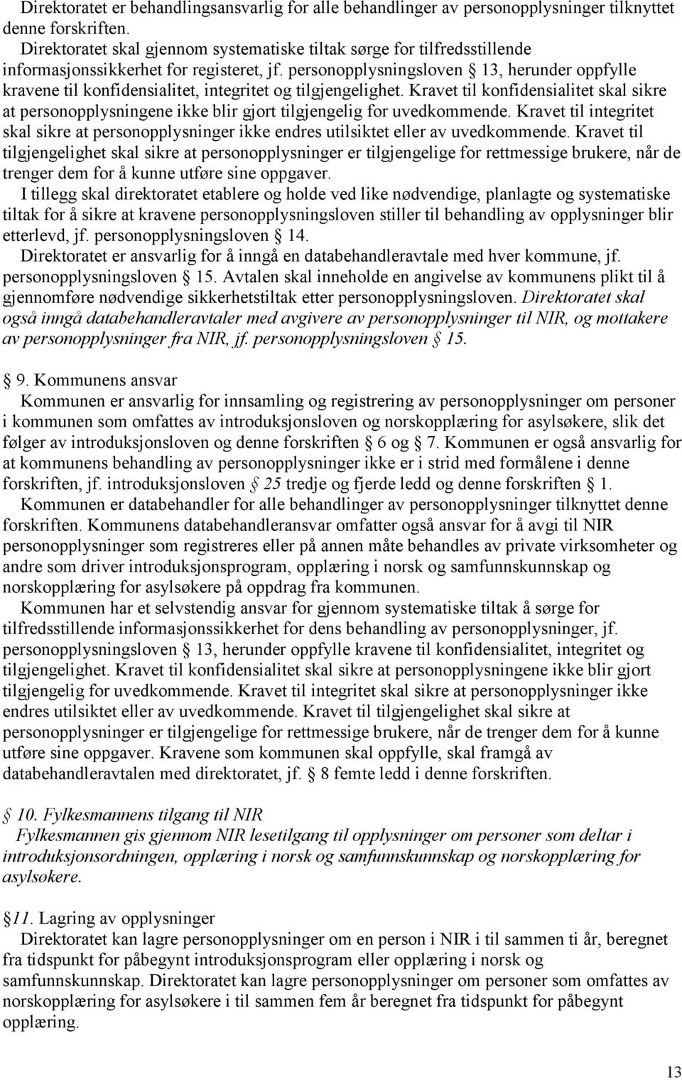 personopplysningsloven 13, herunder oppfylle kravene til konfidensialitet, integritet og tilgjengelighet.