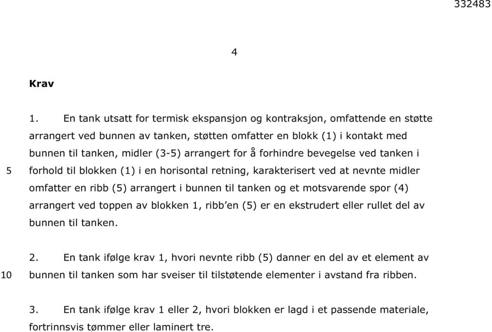 forhindre bevegelse ved tanken i forhold til blokken (1) i en horisontal retning, karakterisert ved at nevnte midler omfatter en ribb (5) arrangert i bunnen til tanken og et motsvarende spor (4)