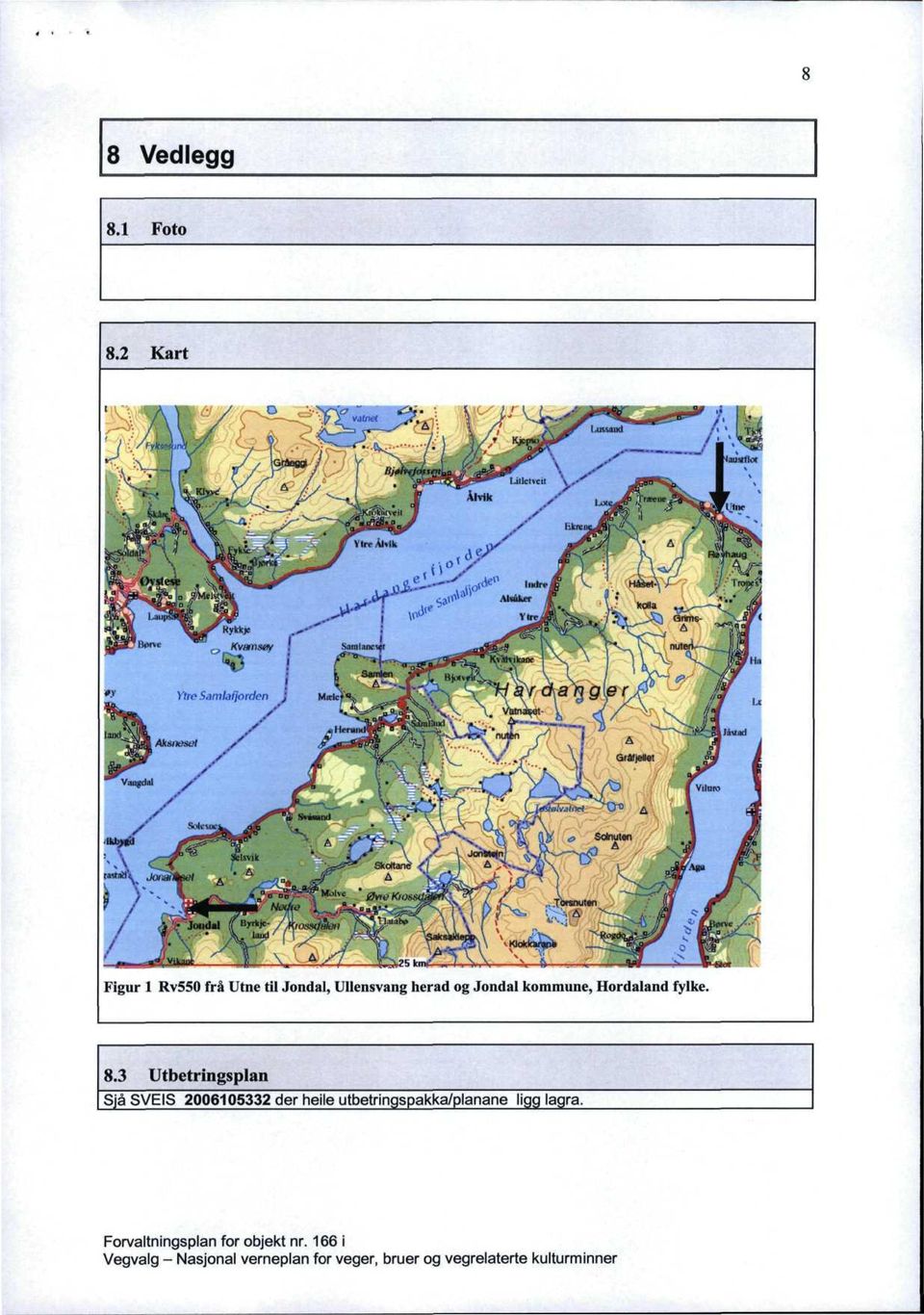 . < m Figur l Rv550 frå Utne til Jondal, Ullensvang herad og Jondal