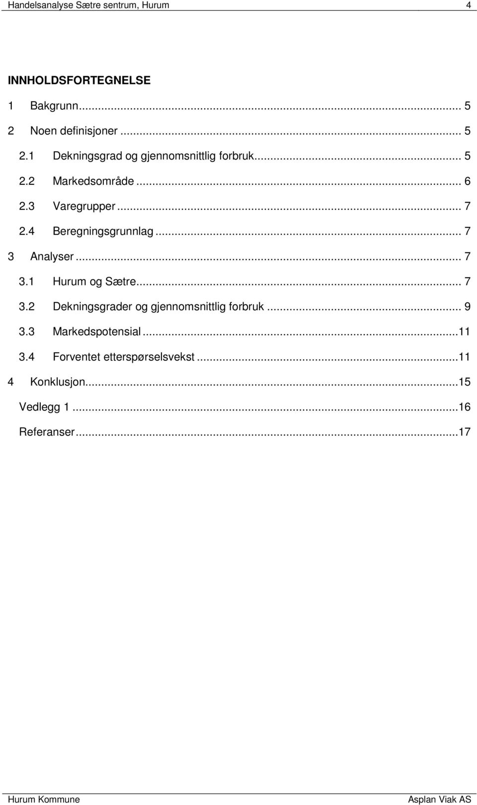 3 Varegrupper... 7 2.4 Beregningsgrunnlag... 7 3 Analyser... 7 3.1 Hurum og Sætre... 7 3.2 Dekningsgrader og gjennomsnittlig forbruk.