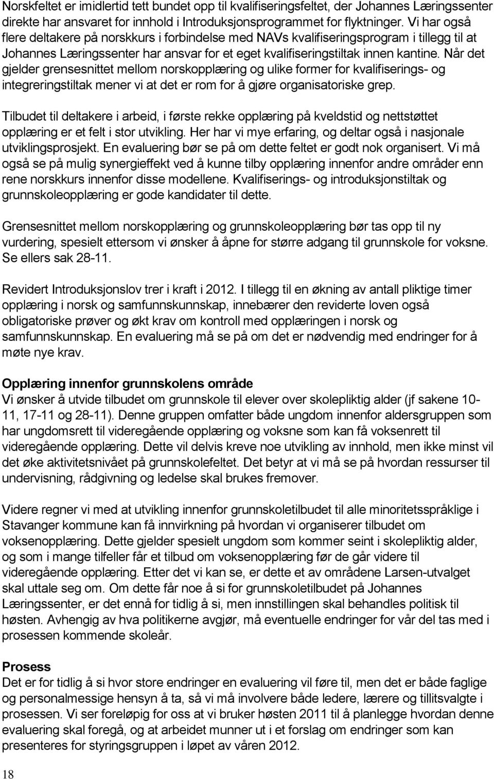 Når det gjelder grensesnittet mellom norskopplæring og ulike former for kvalifiserings- og integreringstiltak mener vi at det er rom for å gjøre organisatoriske grep.