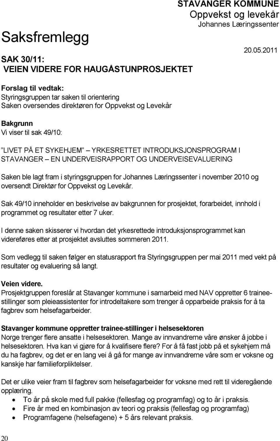 for Johannes Læringssenter i november 2010 og oversendt Direktør for Oppvekst og Levekår.