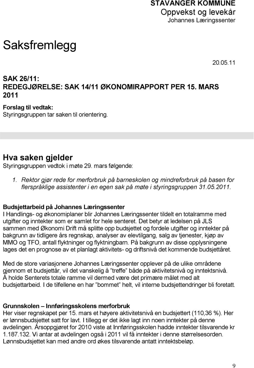 Rektor gjør rede for merforbruk på barneskolen og mindreforbruk på basen for flerspråklige assistenter i en egen sak på møte i styringsgruppen 31.05.2011.