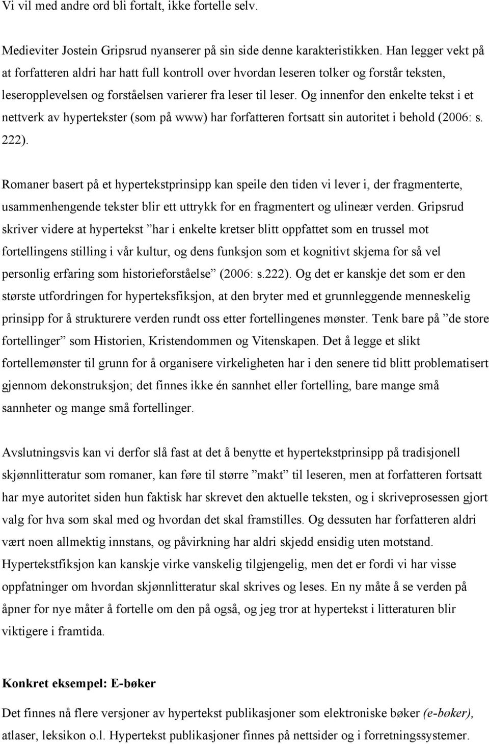 Og innenfor den enkelte tekst i et nettverk av hypertekster (som på www) har forfatteren fortsatt sin autoritet i behold (2006: s. 222).