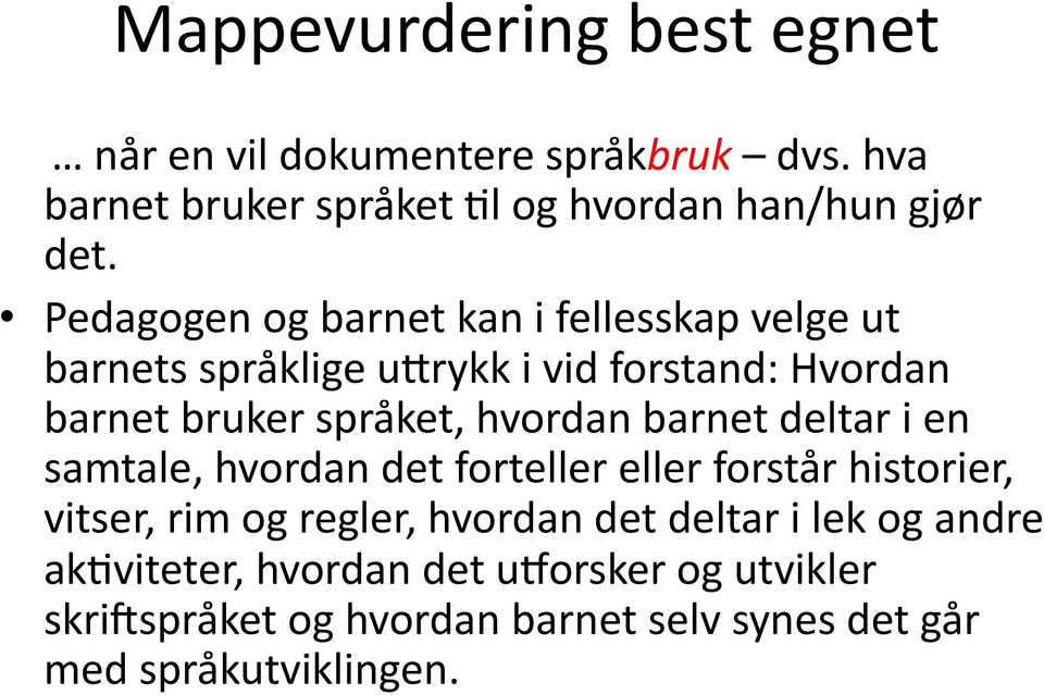 hvordan barnet deltar i en samtale, hvordan det forteller eller forstår historier, vitser, rim og regler, hvordan det